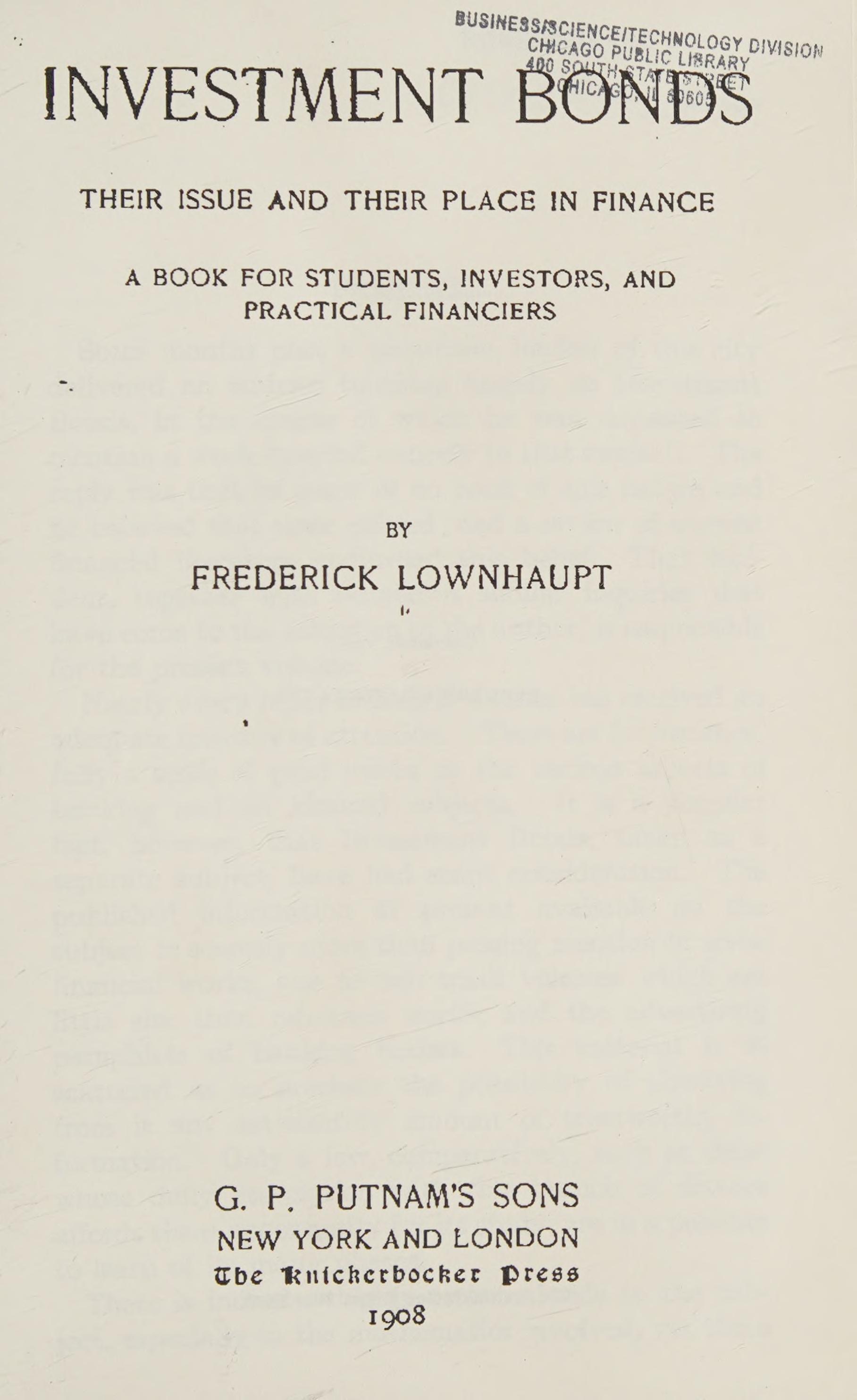 Investment Bonds, Their Issue And Their Place In Finance; A Book For Students, Investors, And Practical Financiers