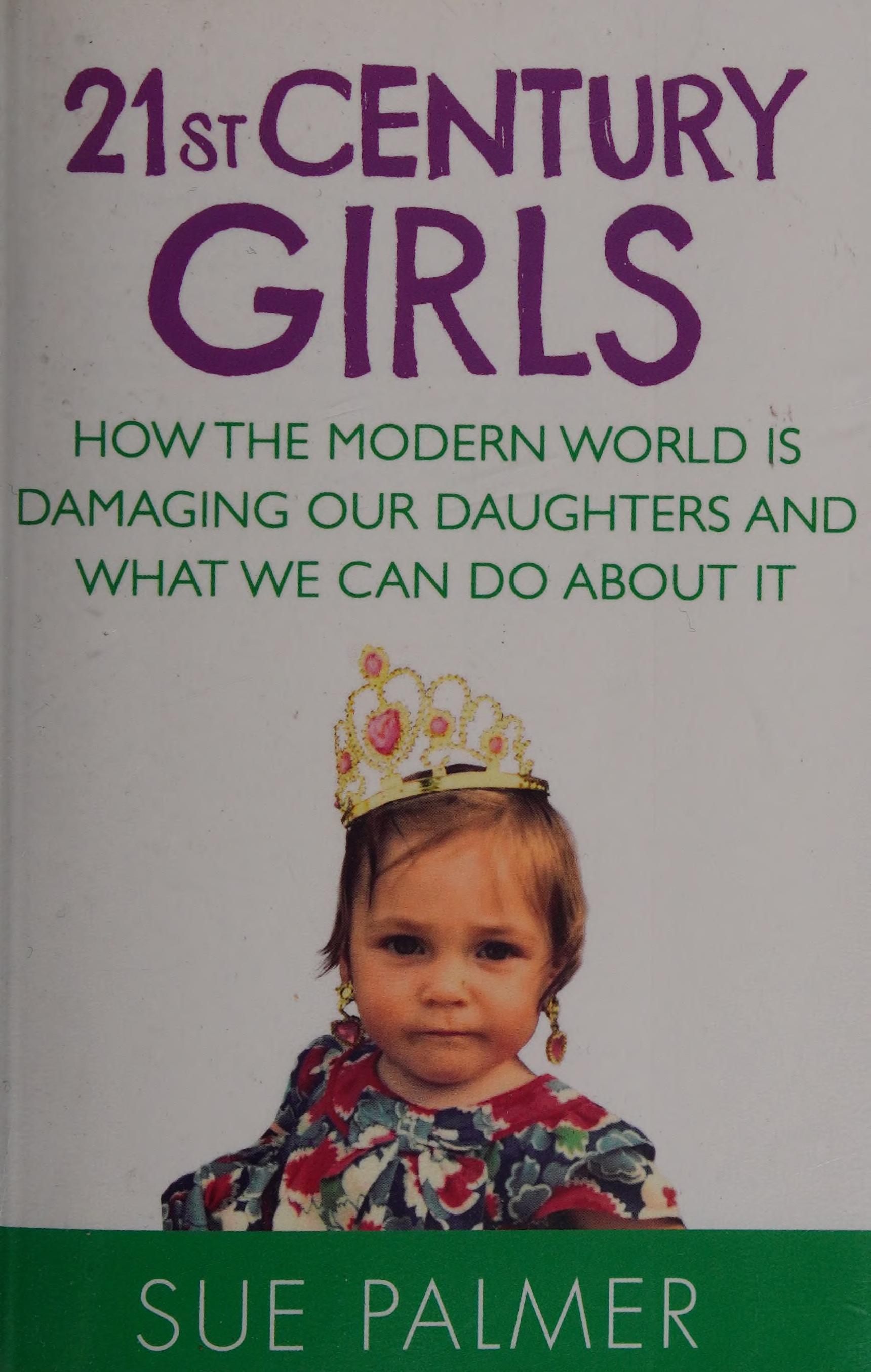 21st Century Girls: How Female Minds Develop, How To Raise Bright, Balanced Girls