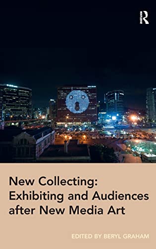 New Collecting: Exhibiting And Audiences After New Media Art