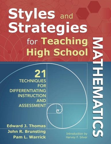 Styles And Strategies For Teaching High School Mathematics: 21 Techniques For Differentiating Instruction And Assessment