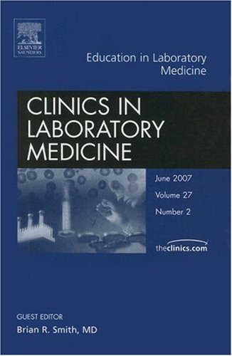 Education in Laboratory Medicine, an Issue of Clinics in Laboratory Medicine