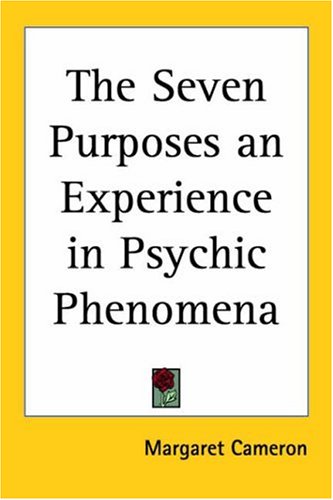 The Seven Purposes An Experience In Psychic Phenomena