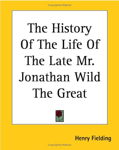 The History of the Life of the Late Mr. Jonathan Wild the Great
