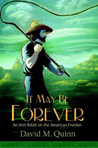 It May Be Forever: An Irish Rebel On The American Frontier