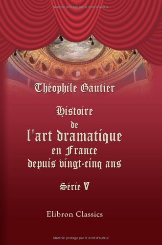 Histoire De L'Art Dramatique En France Depuis Vingt-Cinq Ans. S?Rie 5