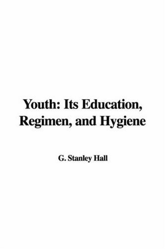 Youth Its Education, Regimen, And Hygiene