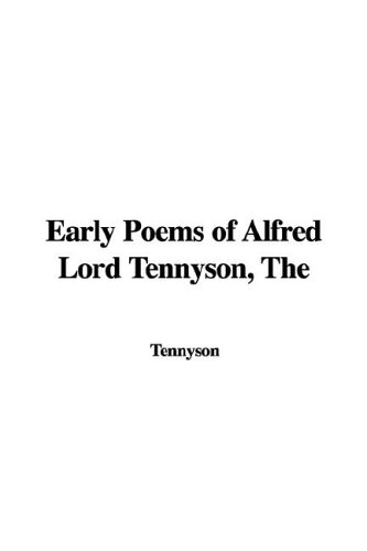 Early Poems Of Alfred Lord Tennyson, The