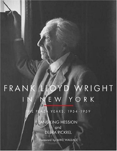 Frank Lloyd Wright In New York: The Plaza Years 1954-1959
