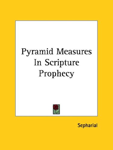 Pyramid Measures in Scripture Prophecy