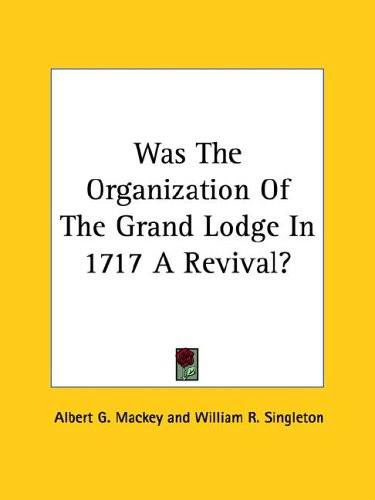 Was the Organization of the Grand Lodge in 1717 a Revival?
