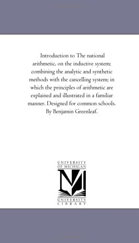 Introduction to the National Arithmetic, on the Inductive System; Combining the Analytic and Synthetic Methods with the Cancelling System; in Which Th