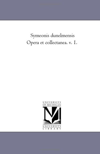 Symeonis Dunelmensis Opera Et Collectanea. V. 1.