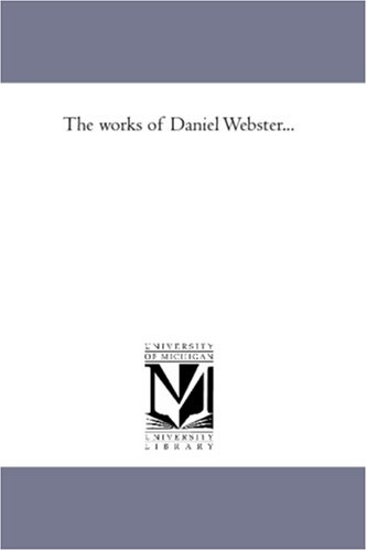 The Works Of Daniel Webster...: Vol. 6