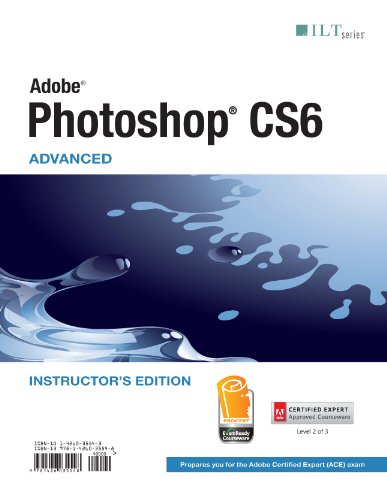 Photoshop CS6 : Advanced, ACE Edition, Instructor'S Edition