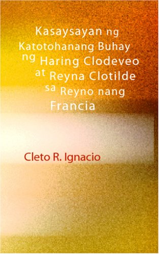 Kasaysayan Ng Katotohanang Buhay Ng Haring Clodeveo At Reyna Clotilde Sa Reyno Nang Francia