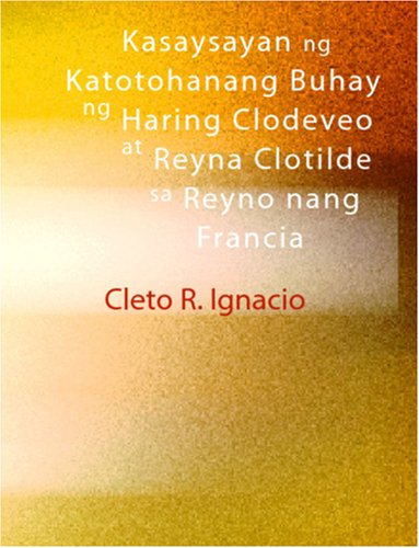 Kasaysayan Ng Katotohanang Buhay Ng Haring Clodeveo At Reyna Clotilde Sa Reyno Nang Francia
