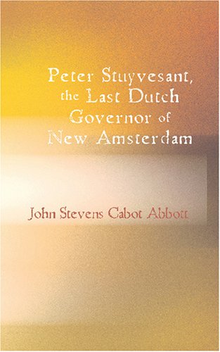 Peter Stuyvesant, The Last Dutch Governor Of New Amsterdam