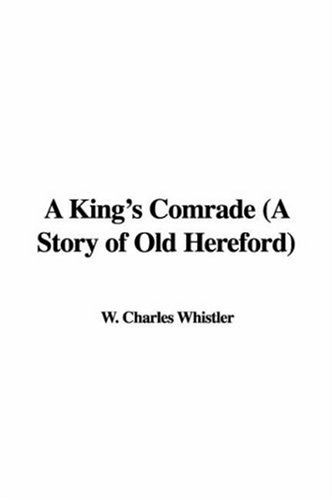 A King s Comrade a Story of Old Hereford
