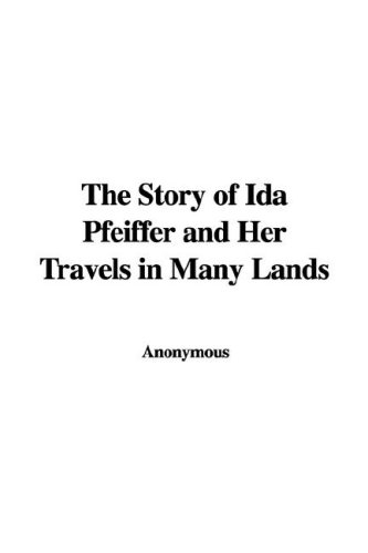 The Story of Ida Pfeiffer and Her Travels in Many Lands