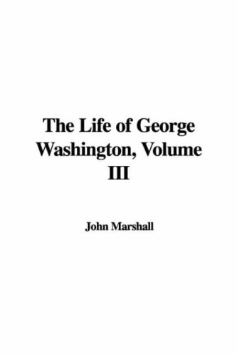 The Life of George Washington, Volume Iii