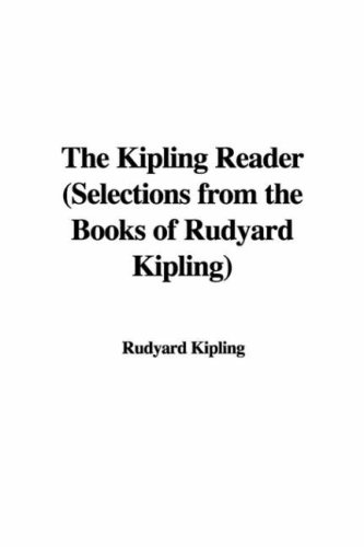 The Kipling Reader (Selections From The Books Of Rudyard Kipling)