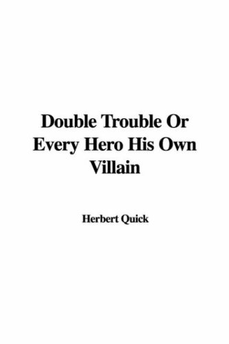 Double Trouble or Every Hero His Own Villain