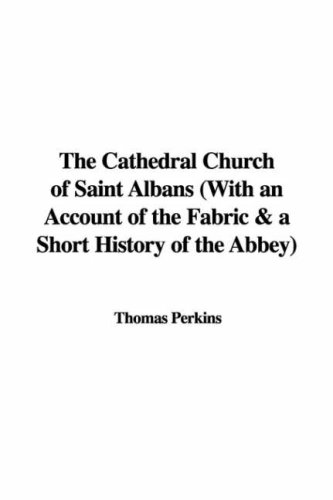 Cathedral Church of Saint Albans with an Account of the Fabric & a Short History of the Abbey