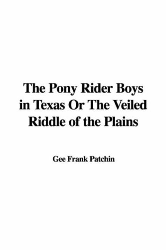 The Pony Rider Boys in Texas or the Veiled Riddle of the Plains