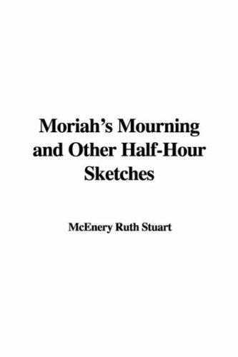 Moriah'S Mourning And Other Half-Hour Sketches