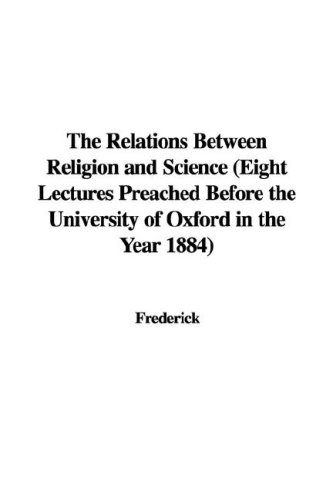 The Relations Between Religion And Science (Eight Lectures Preached Before The University Of...