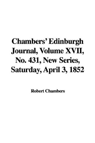 Chambers' Edinburgh Journal, Volume Xvii, No. 431, New Series, Saturday, April 3, 1852