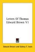 Letters of Thomas Edward Brown V1