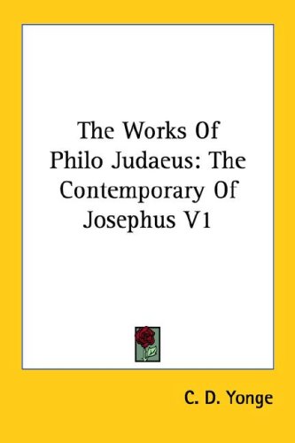 The Works Of Philo Judaeus: The Contemporary Of Josephus V1