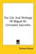 The Life and Writings of Miguel de Cervantes Saavedra