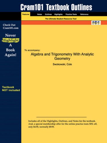 Outlines & Highlights for Algebra and Trigonometry with Analytic Geometry by Swokowski Isbn