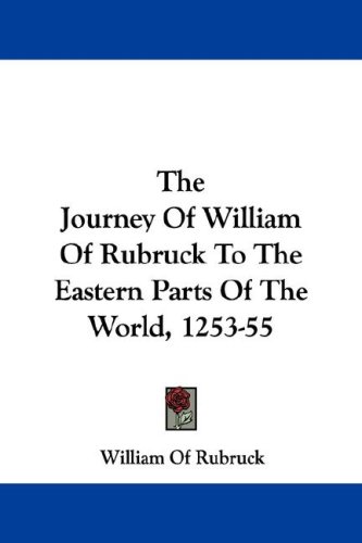 The Journey Of William Of Rubruck To The Eastern Parts Of The World 1253 55