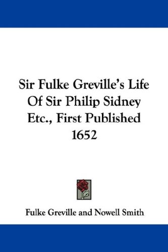 Sir Fulke Greville s Life Of Sir Philip Sidney Etc. First Published 1652