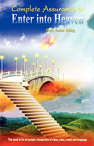 Complete Assurance To Enter Into Heaven: A Great Eye-Opener For Muslims And Christians