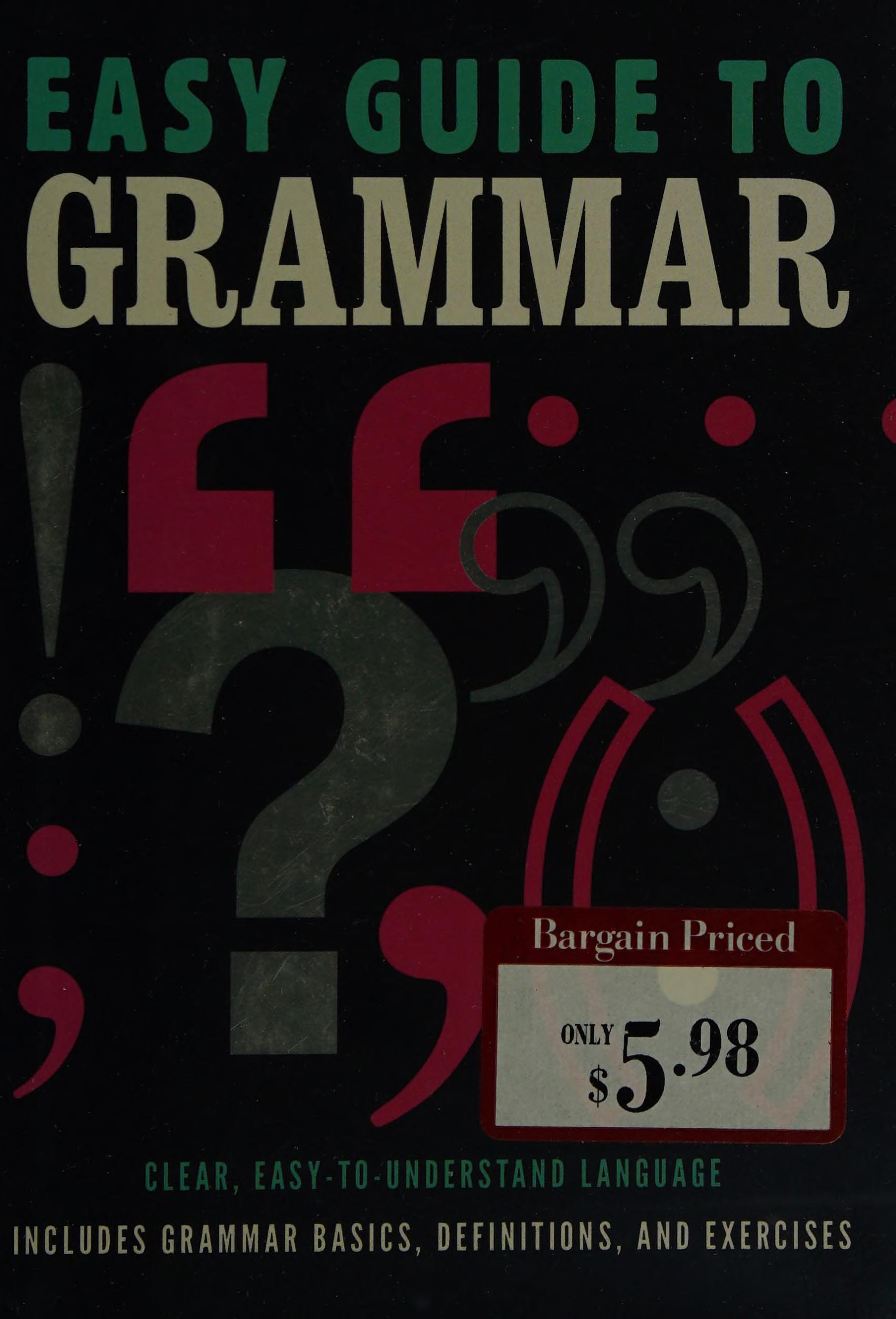 Easy Guide To Grammar: Clear, Easy-To-Understand Language Includes Grammar Basics, Definitions, And Exercises