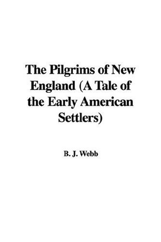 The Pilgrims Of New England (A Tale Of The Early American Settlers)