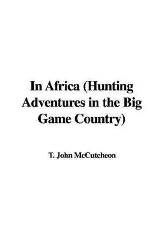 In Africa (Hunting Adventures In The Big Game Country)