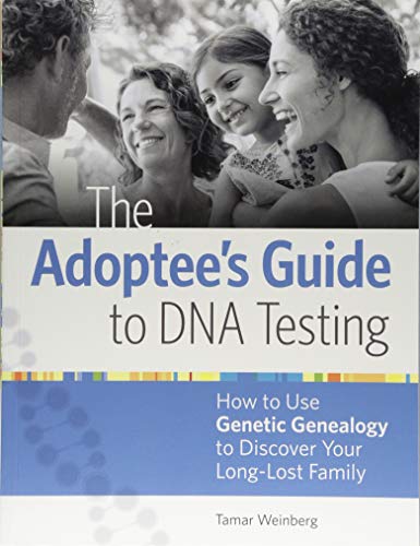 The Adoptee'S Guide To DNA Testing: How To Use Genetic Genealogy To Discover Your Long-Lost Family