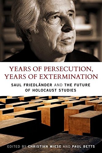 Years Of Persecution, Years Of Extermination: Saul Friedlander And The Future Of Holocaust Studies