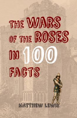 The Wars Of The Roses In 100 Facts