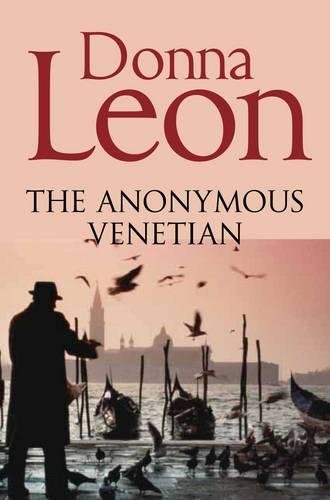 Anonymous Venetian by Donna Leon, ISBN 9781447201632