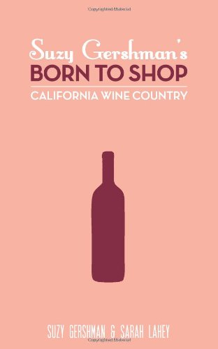 Suzy Gershman s Born to Shop California Wine Country