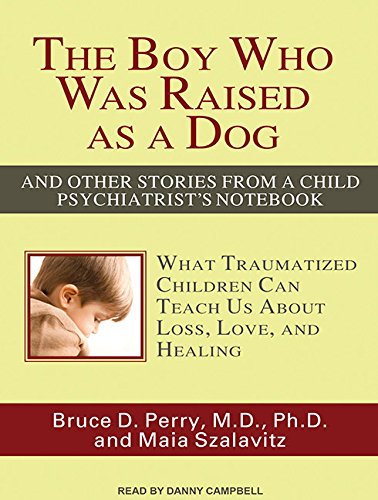 The Boy Who Was Raised as a Dog And Other Stories from a Child Psychiatrist s Notebook