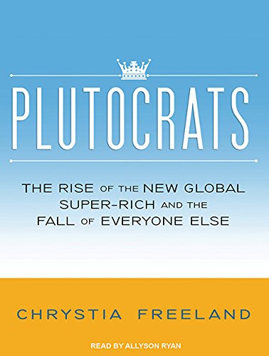 Plutocrats by Chrystia Freeland, ISBN 9781452610429
