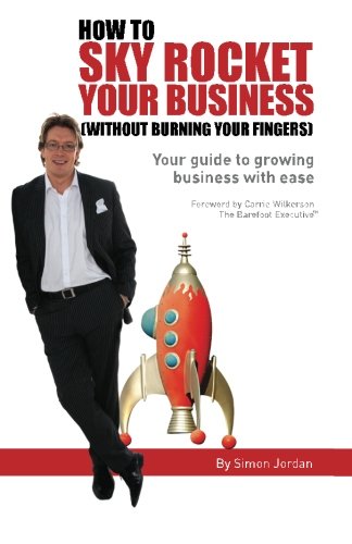 How To Sky Rocket Your Business: Without Burning Your Fingers