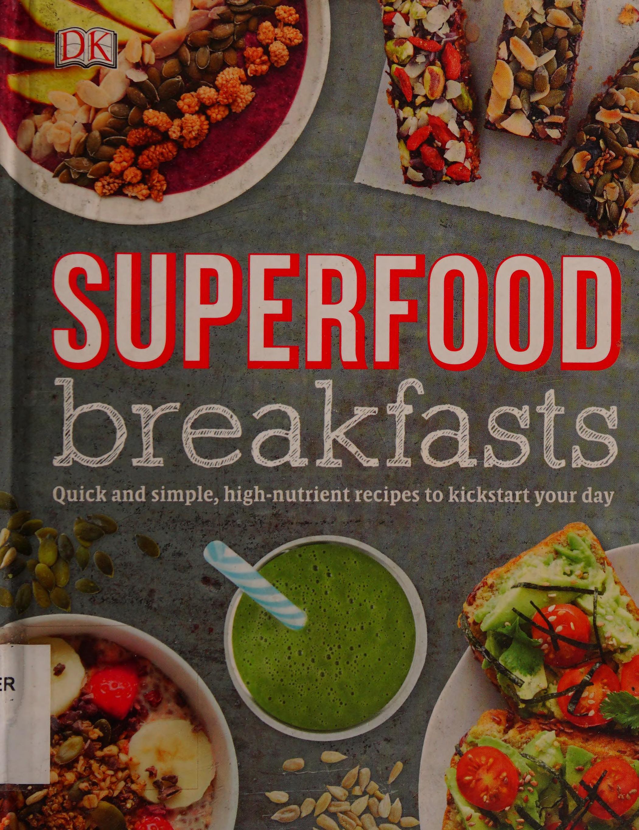 Superfood Breakfasts: Quick And Simple, High-Nutrient Recipes To Kickstart Your Day